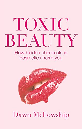 Toxic Beauty The hidden chemicals in cosmetics and how they can harm us kaanepilt – front cover