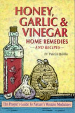 Honey, Garlic, & Vinegar: Home Remedies & Recipes The People’s Guide to Nature’s Wonder Medicines kaanepilt – front cover