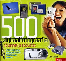 500 digitaalfotograafia nõuannet ja töövõtet Lihtne, kuid samas üksikasjalik teejuht digifotograafia maailma kaanepilt – front cover