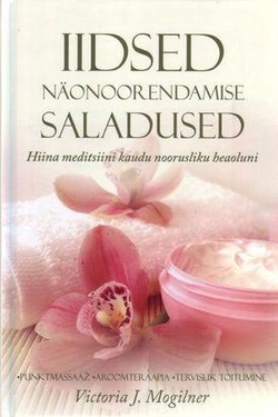 Iidsed näonoorendamise saladused Hiina meditsiini kaudu noorusliku heaoluni kaanepilt – front cover