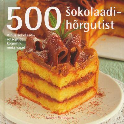 500 šokolaadihõrgutist Ainus šokolaadiretseptide kogumik, mida vajad! kaanepilt – front cover