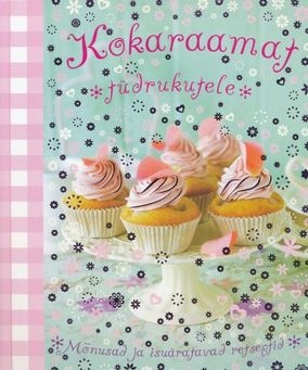 Kokaraamat tüdrukutele Mõnusad ja isuäratavad retseptid kaanepilt – front cover