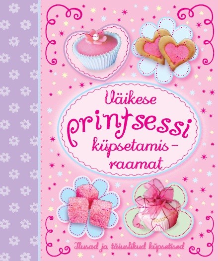 Väikese printsessi küpsetamisraamat Ilusad ja täiuslikud küpsetised kaanepilt – front cover