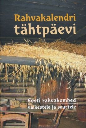 Rahvakalendri tähtpäevi Eesti rahvakombed väikestele ja suurtele kaanepilt – front cover