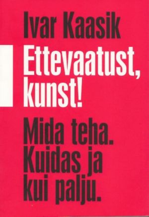 Ettevaatust, kunst! Mida teha. Kuidas ja kui palju. kaanepilt – front cover