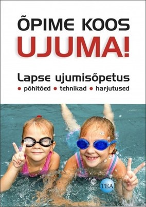 Õpime koos ujuma! Lapse ujumisõpetus: põhitõed, tehnika, harjutused kaanepilt – front cover