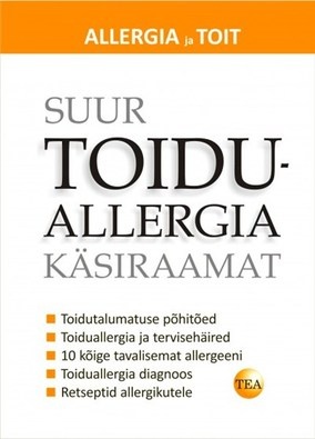 Suur toiduallergia käsiraamat Toiduainete talumatus, sellega toimetulek ja 150 retsepti tervislikuks toitumiseks kaanepilt – front cover