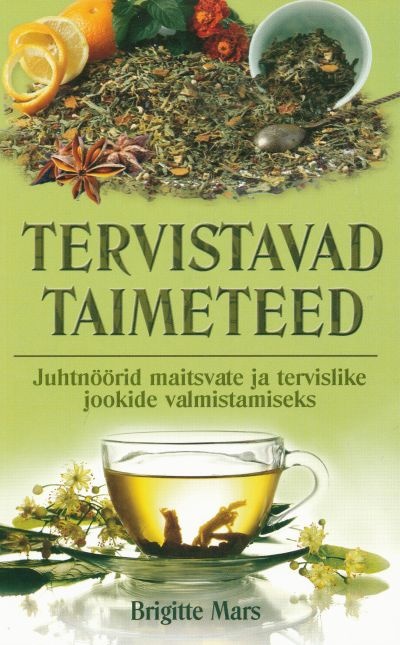 Tervistavad taimeteed Juhtnöörid maitsvate ja tervislike jookide valmistamiseks kaanepilt – front cover