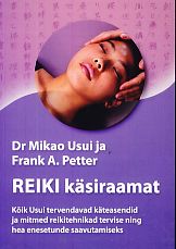 Reiki käsiraamat Kõik Usui tervendavad käteasendid ja mitmed reikitehnikad tervise ning hea enesetunde saavutamiseks kaanepilt – front cover