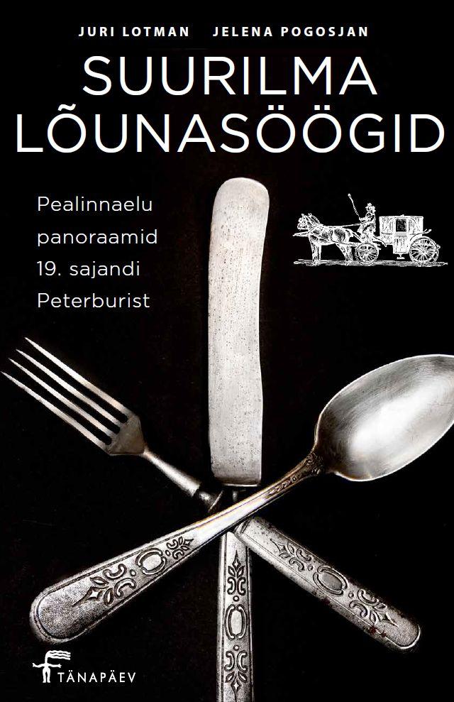 Suurilma lõunasöögid Pealinnaelu panoraamid 19. sajandi Peterburist kaanepilt – front cover