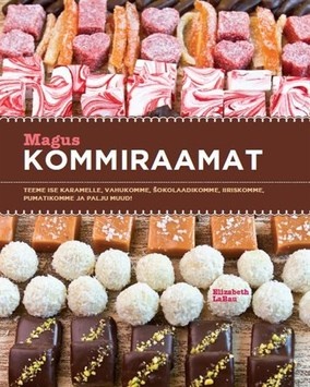 Magus kommiraamat Teeme ise karamelle, vahukomme, šokolaadikomme, iiriskomme, pumatikomme ja palju muud! kaanepilt – front cover