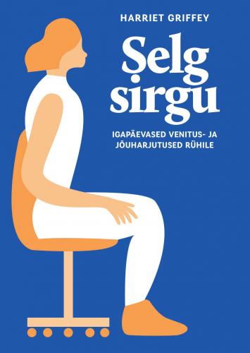 Selg sirgu Igapäevased venitus- ja jõuharjutused rühile kaanepilt – front cover