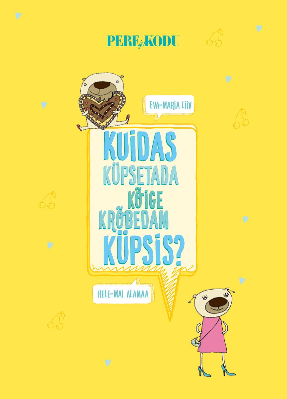 Kuidas küpsetada kõige krõbedam küpsis? kaanepilt – front cover