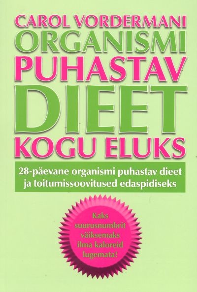 Carol Vordermani organismi puhastav dieet kogu eluks 28-päevane organismi puhastav dieet ja toitumissoovitused edaspidiseks kaanepilt – front cover