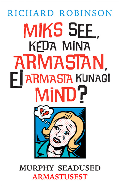 Miks see, keda mina armastan, ei armasta kunagi mind? Murphy seadused armastusest kaanepilt – front cover