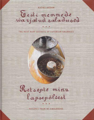 Eesti memmede warjatud saladused: retsepte minu lapsepõlvest The best kept secrets of Estonian grannies: recipes from my childhood kaanepilt – front cover