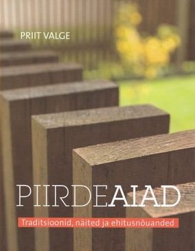 Piirdeaiad Traditsioonid, näited ja ehitusnõuanded kaanepilt – front cover