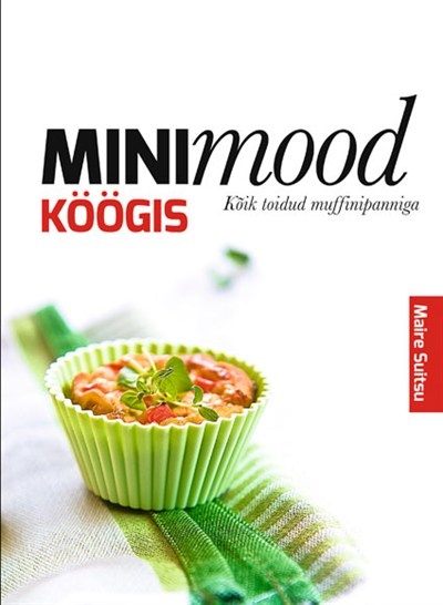 Minimood köögis Kõik toidud muffinipanniga kaanepilt – front cover