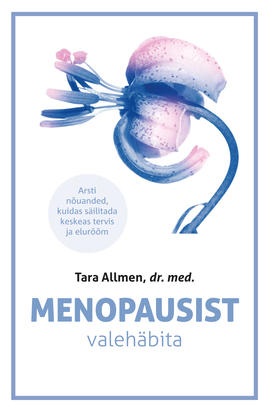 Menopausist valehäbita Arsti nõuanded, kuidas säilitada keskeas tervis ja elurõõm kaanepilt – front cover