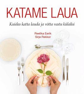 Katame laua Kuidas katta lauda ja võtta vastu külalisi kaanepilt – front cover