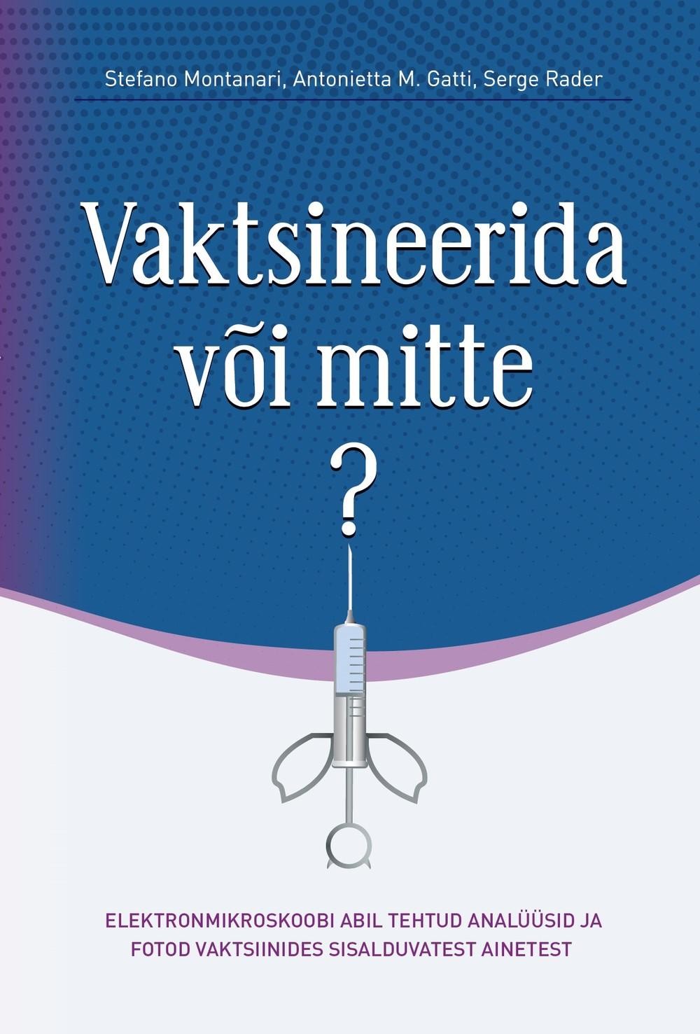 Vaktsineerida või mitte? Elektronmikroskoobi abil tehtud analüüsid ja fotod vaktsiinides sisalduvatest ainetest kaanepilt – front cover