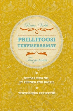 Prillitoosi terviseraamat Toit ja tervis. Kuidas süüa nii, et tunned end hästi? kaanepilt – front cover