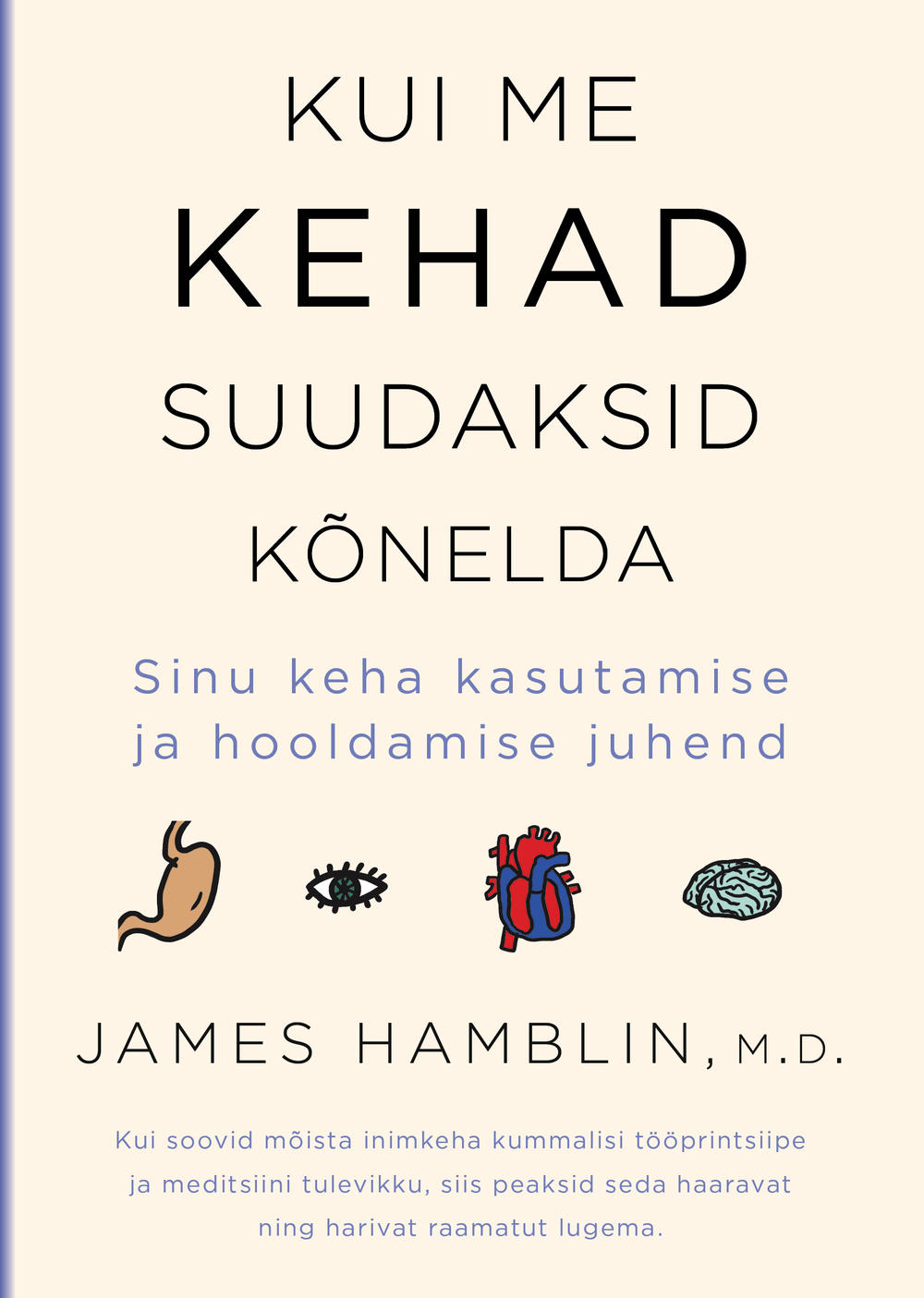 Kui me kehad suudaksid kõnelda Sinu keha kasutamise ja hooldamise juhend kaanepilt – front cover