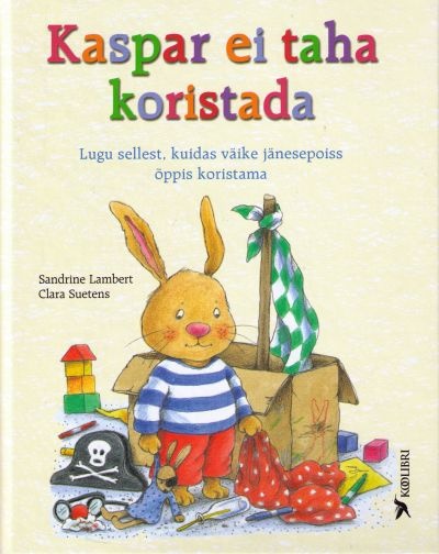 Kaspar ei taha koristada Lugu sellest, kuidas väike jänesepoiss õppis koristama kaanepilt – front cover