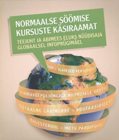 Normaalse söömise kursuste käsiraamat Teejuht ja abimees eluks nüüdisaja globaalsel infoprügimäel kaanepilt – front cover