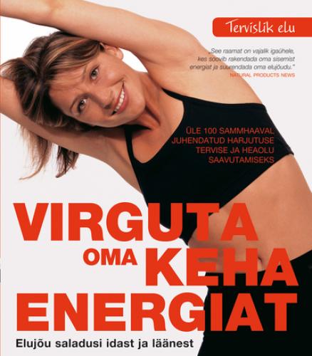 Virguta oma keha energiat Elujõu saladusi idast ja läänest kaanepilt – front cover