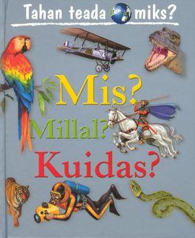 Mis? Millal? Kuidas? Tahan teada, miks? kaanepilt – front cover