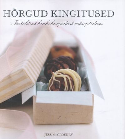 Hõrgud kingitused Isetehtud kinkekarpidest retseptideni kaanepilt – front cover