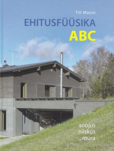 Ehitusfüüsika ABC Soojus, niiskus, müra kaanepilt – front cover