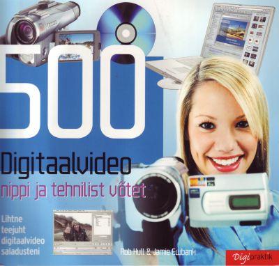 500 digitaalvideo nippi ja tehnilist võtet Lihtne teejuht digitaalvideo saladusteni kaanepilt – front cover