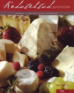 Kodutehtud juustud Juhiseid 50 maitsva juustu tegemiseks kaanepilt – front cover
