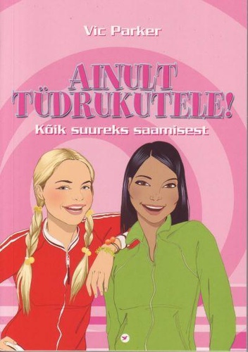 Ainult tüdrukutele! Kõik „päevadest” ja suureks saamisest kaanepilt – front cover