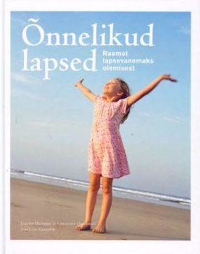 Õnnelikud lapsed Raamat lapsevanemaks olemisest kaanepilt – front cover