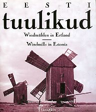 Eesti tuulikud: vanu fotosid aastaist 1867–1944 Windmühlen in Estland: alte Fotographien aus den Jahren 1867–1944 • Windmills in Estonia: old photos from 1867–1944 kaanepilt – front cover