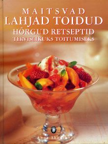 Maitsvad lahjad toidud Hõrgud retseptid tervislikuks toitumiseks kaanepilt – front cover