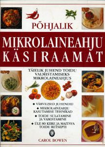 Põhjalik mikrolaineahju käsiraamat Täielik juhend toidu valmistamiseks mikrolaineahjus kaanepilt – front cover