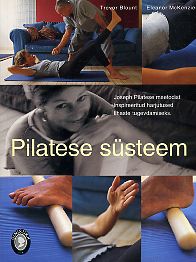 Pilatese süsteem Joseph Pilatese meetodist inspireeritud harjutused lihaste tugevdamiseks kaanepilt – front cover