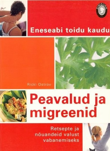 Peavalud ja migreenid Retsepte ja nõuandeid valust vabanemiseks kaanepilt – front cover