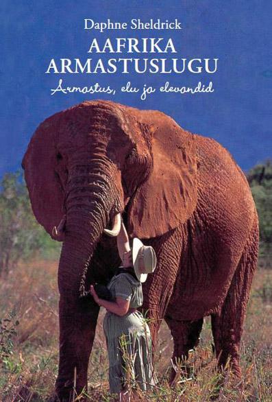 Aafrika armastuslugu Armastus, elu ja elevandid kaanepilt – front cover