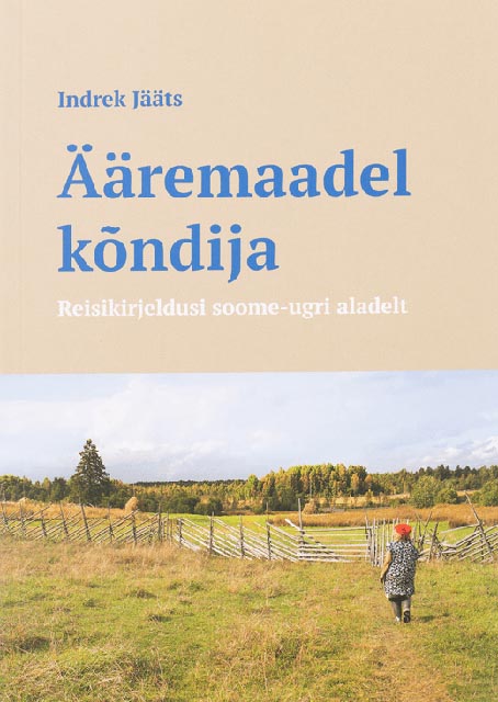 Ääremaadel kõndija: reisikirjeldusi soome-ugri aladelt kaanepilt – front cover