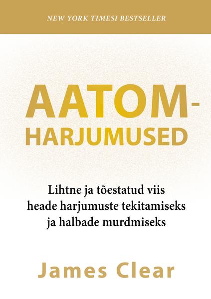 Aatomharjumused Lihtne ja tõestatud viis heade harjumuste tekitamiseks ja halbade murdmiseks kaanepilt – front cover