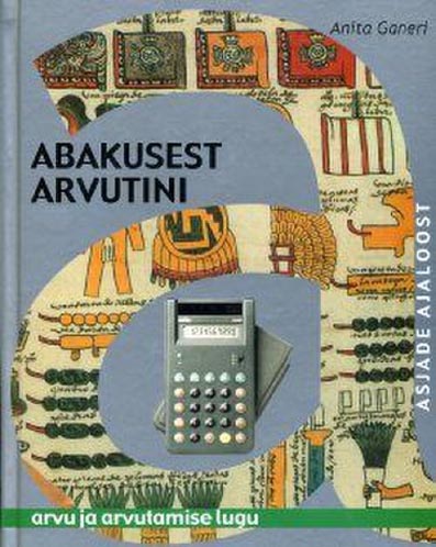 Abakusest arvutini Arvu ja arvutamise lugu kaanepilt – front cover