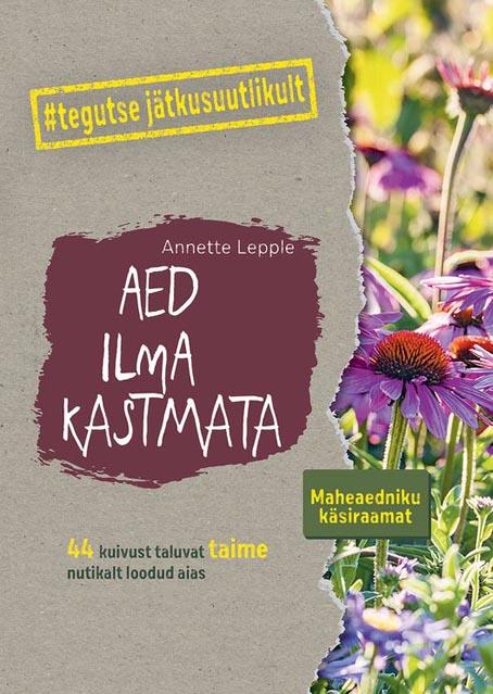 Aed ilma kastmata 44 kuivust taluvat taime nutikalt loodud aias kaanepilt – front cover