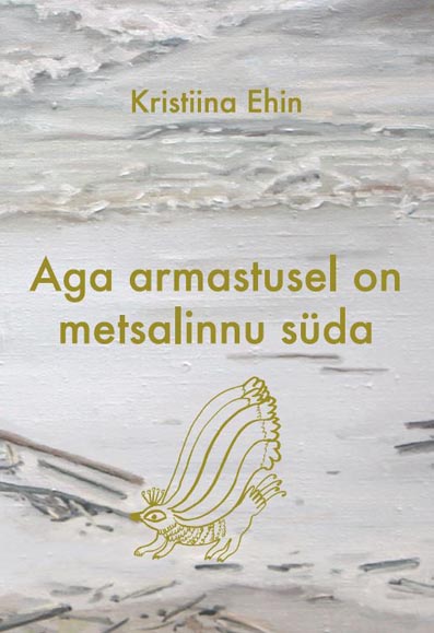 Aga armastusel on metsalinnu süda Luuletusi aastatest 2016–2018 kaanepilt – front cover