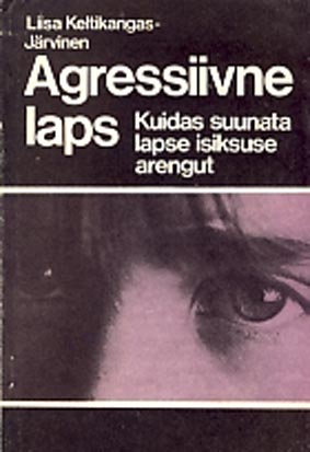 Agressiivne laps: kuidas suunata lapse isiksuse arengut kaanepilt – front cover