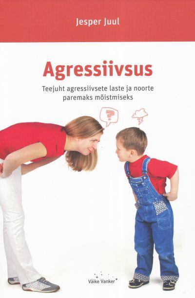 Agressiivsus Teejuht agressiivsete laste ja noorte paremaks mõistmiseks kaanepilt – front cover